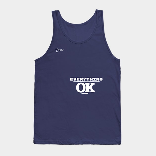 everything ok - Dotchs Tank Top by Dotchs